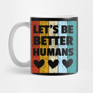 Vintage Retro Let's Be Better Humans Mug